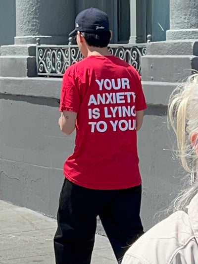 Your Anxiety Is Lying To You Tee