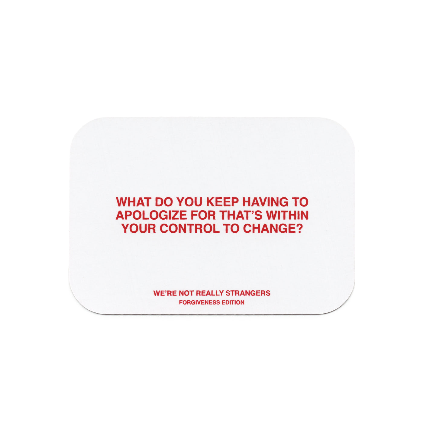 We're Not Really Strangers Forgiveness Edition card reading "What do you keep having to apologize for that's within your control to change?"