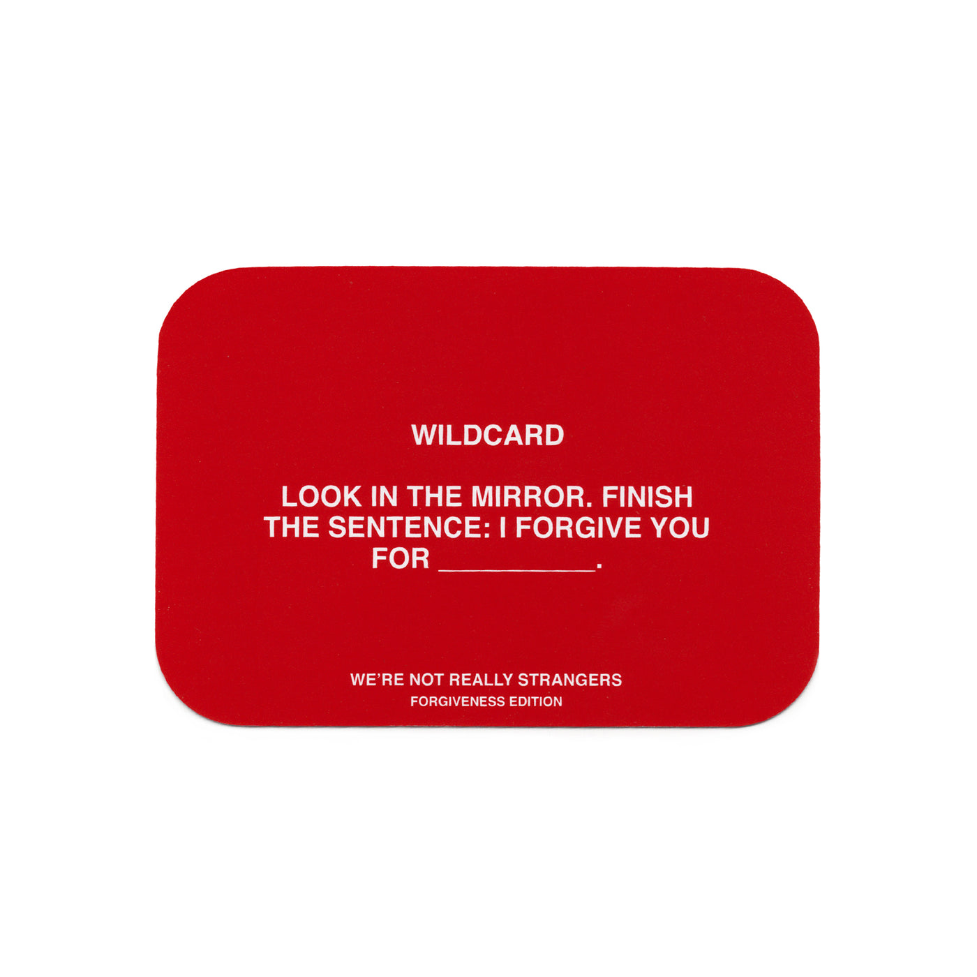 We're Not Really Strangers Forgiveness Edition card reading "Wildcard - Look in the mirror. Finish the sentence: I forgive you for______."