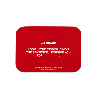 We're Not Really Strangers Forgiveness Edition card reading "Wildcard - Look in the mirror. Finish the sentence: I forgive you for______."